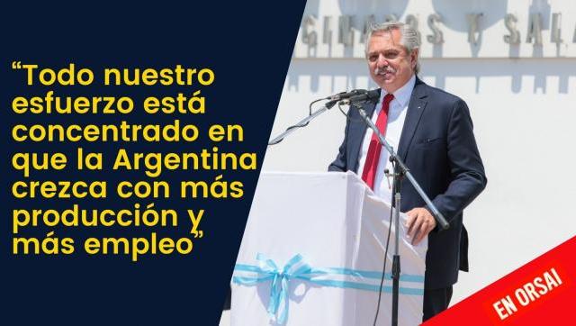 Alberto: “Todo nuestro esfuerzo está concentrado en que la Argentina crezca con más producción y más empleo”