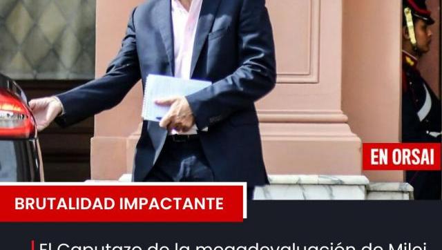 El Caputazo de la megadevaluación de Milei