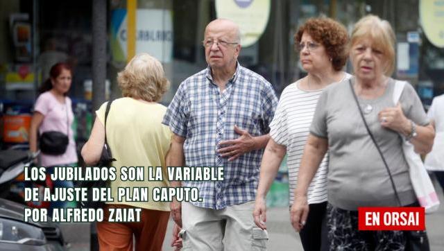 Los jubilados son la variable de ajuste del plan Caputo. Por Alfredo Zaiat