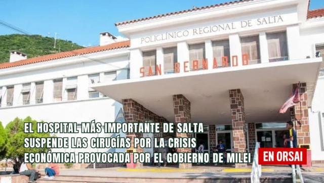 El Hospital más importante de Salta suspende las cirugías por la crisis económica provocada por el gobierno de Milei