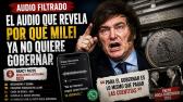 El audio filtrado que revela por qué Milei ya no quiere gobernar